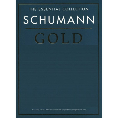 MusicSales CH66863 SCHUMANN ROBERT SCHUMANN GOLD THE ESSENTIAL COLLECTION... MusicSales CH66863 SCHUMANN ROBERT SCHUMANN GOLD THE ESSENTIAL COLLECTION...